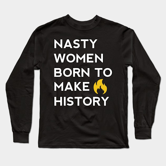 Nasty women born to make history Long Sleeve T-Shirt by aroramountain